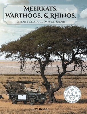 Meerkats, Warthogs, and Rhinos: Seventy Glorious Days on Safari by Robbe, Joy