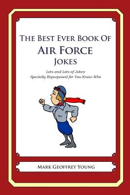 The Best Ever Book of Air Force Jokes: Lots and Lots of Jokes Specially Repurposed for You-Know-Who by Young, Mark Geoffrey