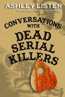 Conversations with Dead Serial Killers by Lister, Ashley