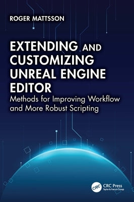 Extending and Customizing Unreal Engine Editor: Methods for Improving Workflow and More Robust Scripting by Mattsson, Roger