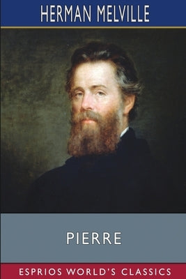 Pierre (Esprios Classics): or The Ambiguities by Melville, Herman