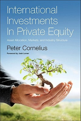 International Investments in Private Equity: Asset Allocation, Markets, and Industry Structure by Cornelius, Peter Klaus