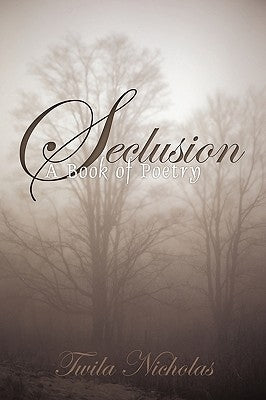 Seclusion: A Book of Poetry by Twila Nicholas, Nicholas