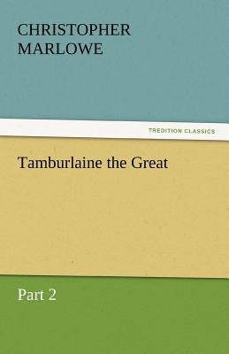 Tamburlaine the Great by Marlowe, Christopher