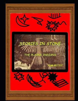 Stories in Stone: The Plains Indians by Pettit, Tom