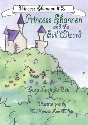 Princess Shannon and the Evil Wizard by Bell, Sara Lucinda