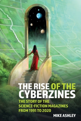 The Rise of the Cyberzines: The Story of the Science-Fiction Magazines from 1991 to 2020: The History of the Science-Fiction Magazines Volume V by Ashley, Mike