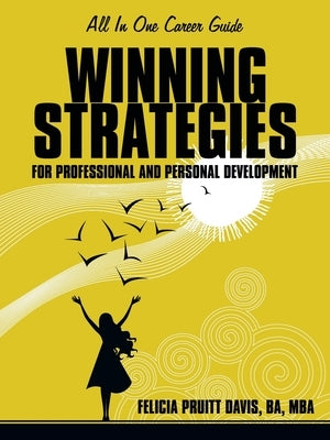 Winning Strategies for Professional and Personal Development: All-In-One Guide to Career Success by Davis Ba Mba, Felicia Pruitt