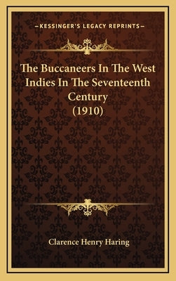 The Buccaneers In The West Indies In The Seventeenth Century (1910) by Haring, Clarence Henry