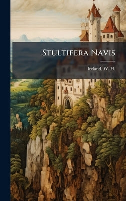 Stultifera Navis by Ireland, W. H. (William Henry) 1777-
