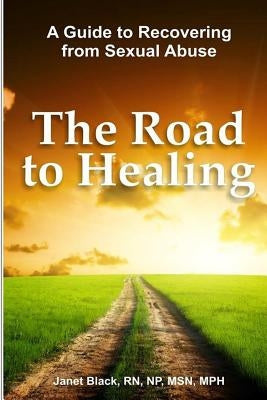 The Road to Healing: A Guide to Recovery from Sexual Abuse by Black, Janet L.