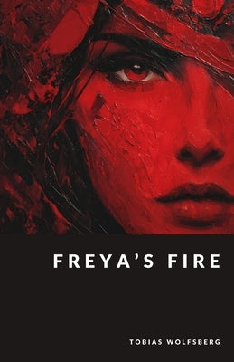 Freya's Fire: Goddess of Love, War, and Seidr by Wolfsberg, Tobias