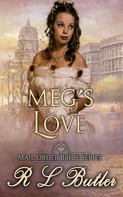 Megs Love: Mail Order Bride Series by Butler, R. L.