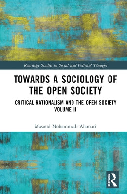 Towards a Sociology of the Open Society: Critical Rationalism and the Open Society Volume 2 by Alamuti, Masoud Mohammadi