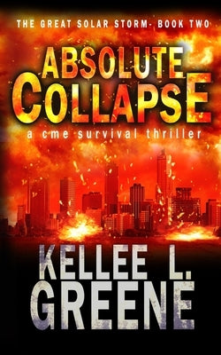 Absolute Collapse - A CME Survival Thriller by Greene, Kellee L.