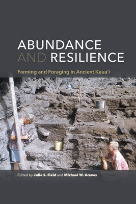 Abundance and Resilience: Farming and Foraging in Ancient Kaua'i by Field, Julie S.