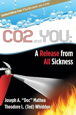Co2 and You: A Release from All Sickness by Whidden, Teddy