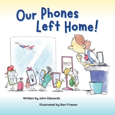 Our Phones Left Home! by Edwards, John
