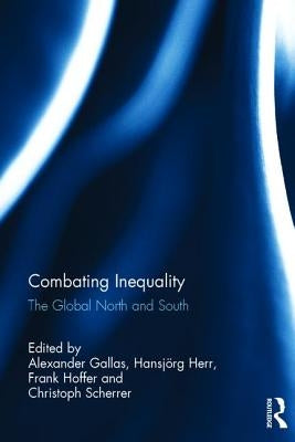Combating Inequality: The Global North and South by Gallas, Alexander