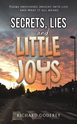Secrets, Lies and Little Joys by Godfrey, Richard