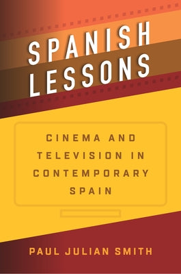 Spanish Lessons: Cinema and Television in Contemporary Spain by Smith, Paul Julian