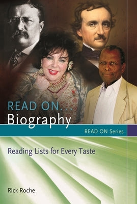 Read On...Biography: Reading Lists for Every Taste by Roche, Rick