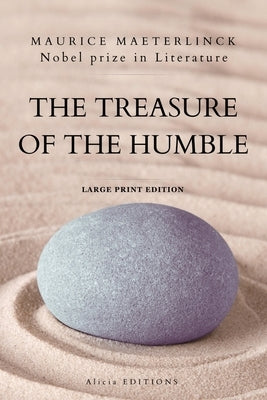 The Treasure of the Humble: Nobel prize in Literature - Large Print Edition by Maeterlinck, Maurice