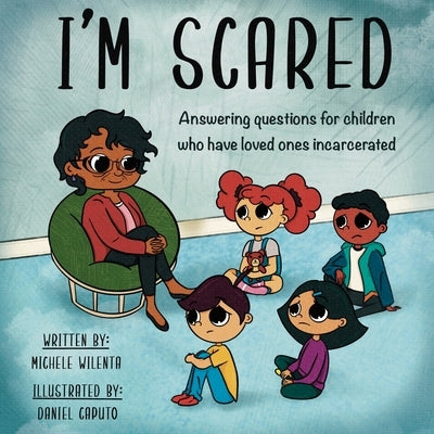 I'm Scared: Answering questions for children who have loved ones incarcerated by Wilenta, Michele