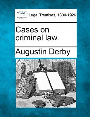 Cases on criminal law. by Derby, Augustin