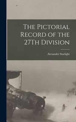 The Pictorial Record of the 27Th Division by Starlight, Alexander