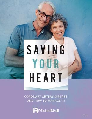 Saving Your Heart: Coronary Artery Disease And How To Manage It by Hull, Pritchett and