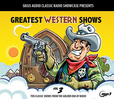 Greatest Western Shows, Volume 3: Ten Classic Shows from the Golden Era of Radio by Various