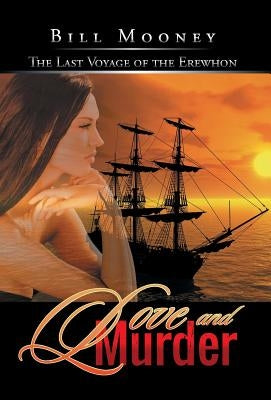 Love and Murder: The Last Voyage of the Erewhon by Mooney, Bill