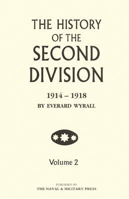 HISTORY OF THE SECOND DIVISION 1914 - 1918 Volume Two by Wyrall, Everard