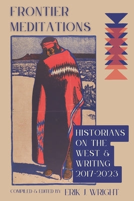 Frontier Meditations: Historians on the West and Writing by Wright, Erik J.