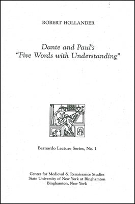 Dante and Paul's Five Words with Understanding: Bernardo Lecture Series, No. 1 by Hollander, Robert