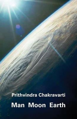 Man Moon Earth by Chakravarti, Prithvindra