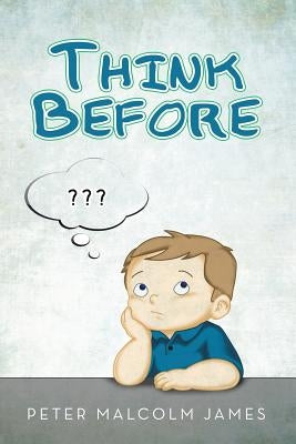 Think Before by James, Peter Malcolm