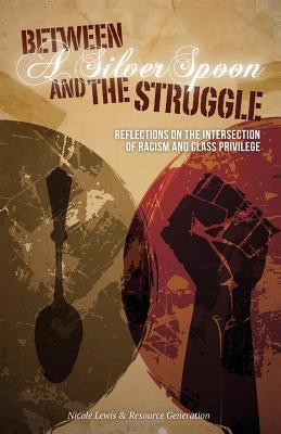 Between A Silver Spoon and the Struggle: Reflections on the Intersection of Racism and Class Privilege by Generation, Resource