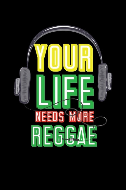 Your Life Needs More Reggae: Gift idea for reggae lovers and jamaican music addicts. 6 x 9 inches - 100 pages by Books, Soul