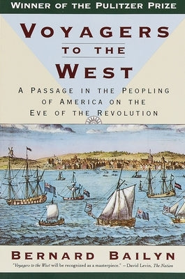Voyagers to the West: A Passage in the Peopling of America on the Eve of the Revolution by Bailyn, Bernard