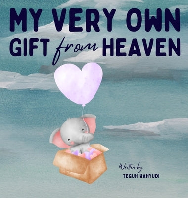 My Very Own Gift from Heaven: Cute Baby Shower Gift Watercolor Elephant Themed Story Book for Infants 0-6 Months by Wahyudi, Teguh