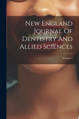 New England Journal Of Dentistry And Allied Sciences; Volume 1 by Anonymous