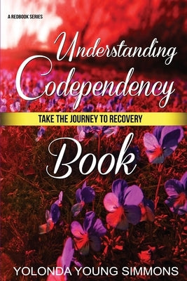 Understanding Codependency: A Journey to Recovery by Simmons, Yolonda Young
