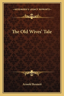 The Old Wives' Tale by Bennett, Arnold