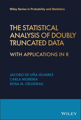 The Statistical Analysis of Doubly Truncated Data: With Applications in R by de Uña-Álvarez, Jacobo