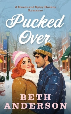 Pucked Over, a Sweet and Spicy Hockey Romance by Anderson, Beth