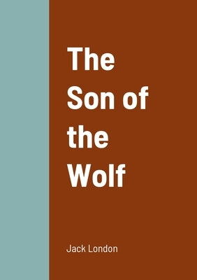 The Son of the Wolf by London, Jack