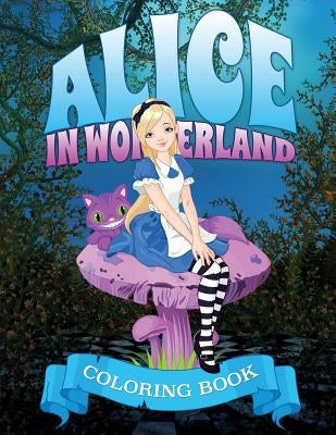 Alice in Wonderland Coloring Book by Speedy Publishing LLC
