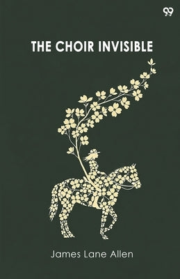 The Choir Invisible by Allen, James Lane